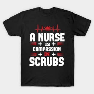 A Nurse Is Compassion In Scrubs Nurse T-Shirt